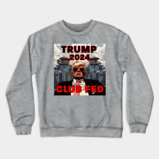 Trump 2024 Club Fed Crewneck Sweatshirt